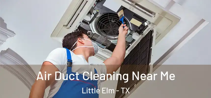 Air Duct Cleaning Near Me Little Elm - TX
