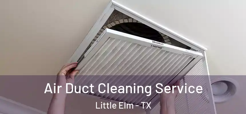  Air Duct Cleaning Service Little Elm - TX