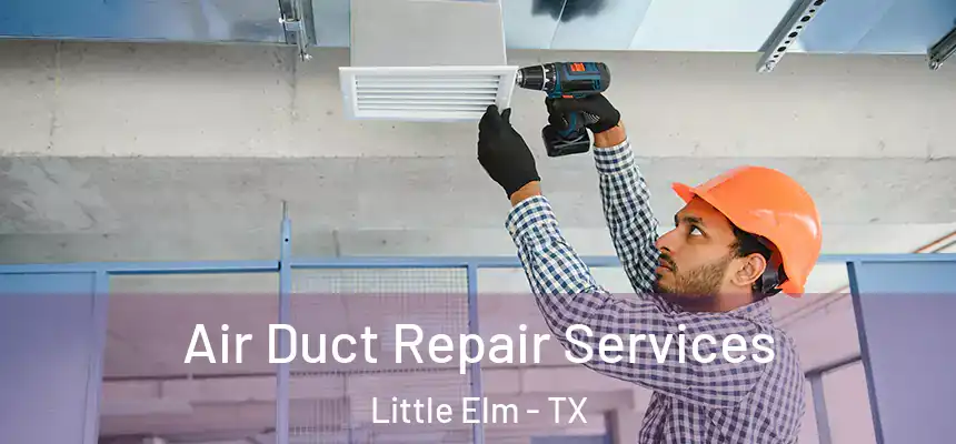  Air Duct Repair Services Little Elm - TX