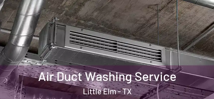  Air Duct Washing Service Little Elm - TX