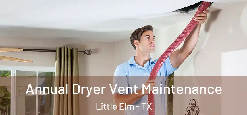  Annual Dryer Vent Maintenance Little Elm - TX