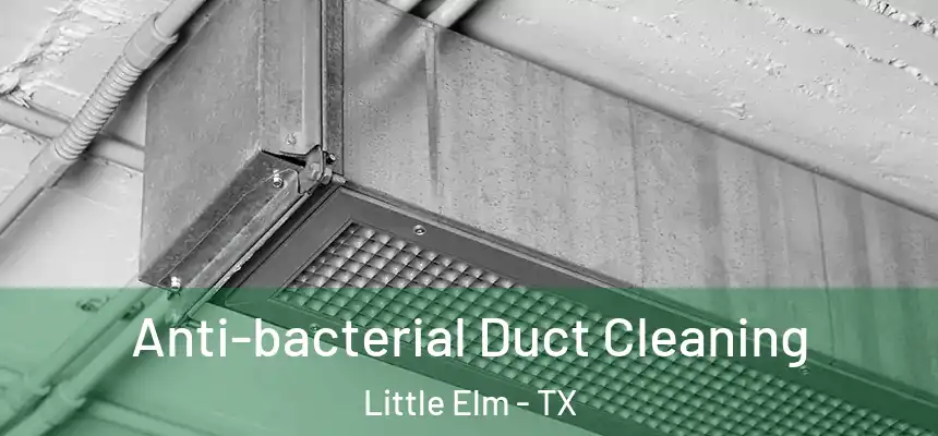  Anti-bacterial Duct Cleaning Little Elm - TX