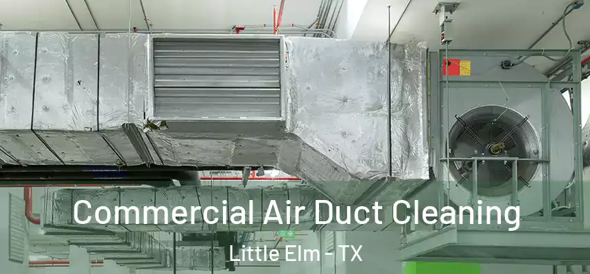  Commercial Air Duct Cleaning Little Elm - TX