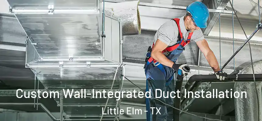  Custom Wall-Integrated Duct Installation Little Elm - TX