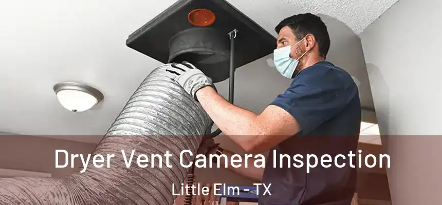  Dryer Vent Camera Inspection Little Elm - TX
