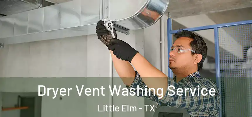  Dryer Vent Washing Service Little Elm - TX