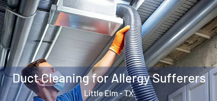  Duct Cleaning for Allergy Sufferers Little Elm - TX