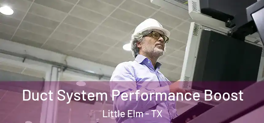  Duct System Performance Boost Little Elm - TX
