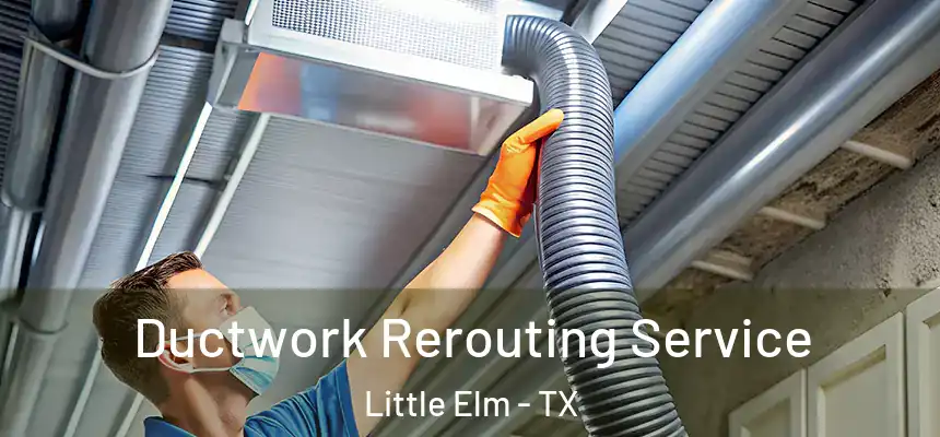  Ductwork Rerouting Service Little Elm - TX