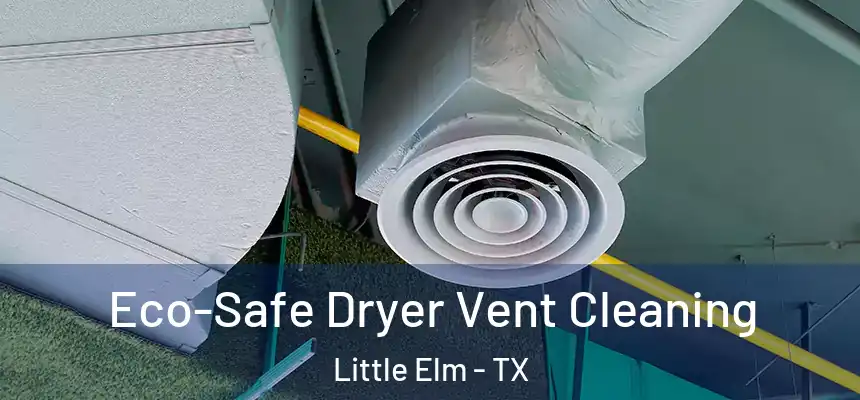  Eco-Safe Dryer Vent Cleaning Little Elm - TX