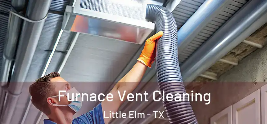  Furnace Vent Cleaning Little Elm - TX
