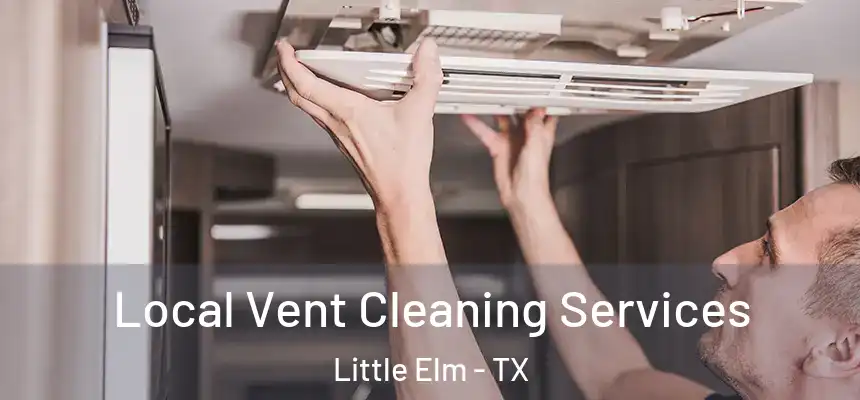  Local Vent Cleaning Services Little Elm - TX