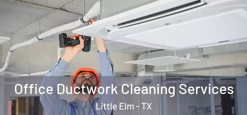  Office Ductwork Cleaning Services Little Elm - TX
