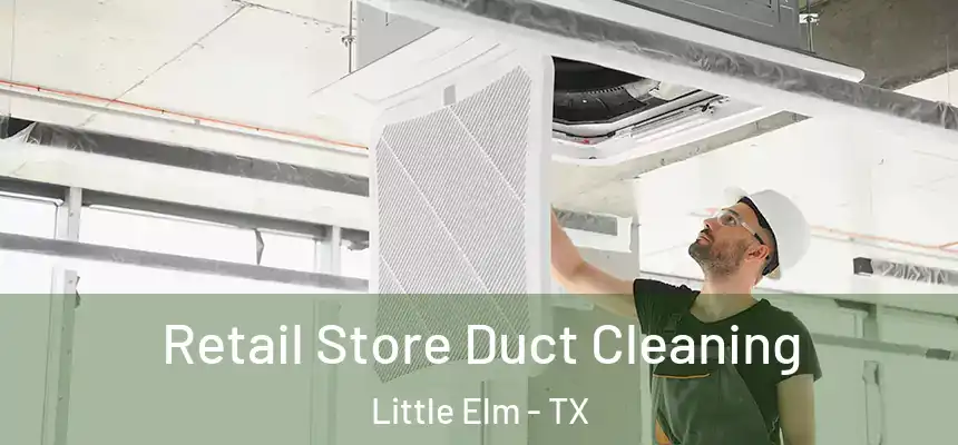  Retail Store Duct Cleaning Little Elm - TX