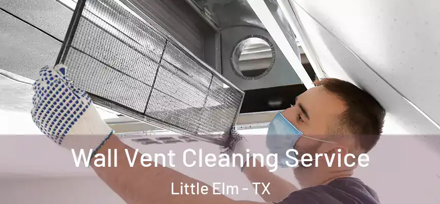  Wall Vent Cleaning Service Little Elm - TX