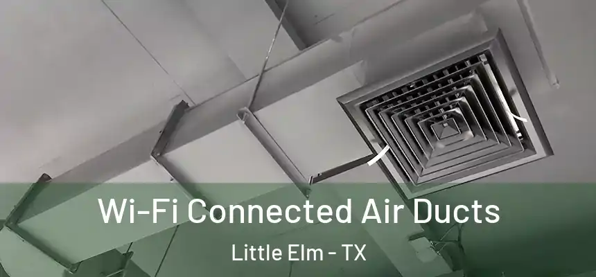 Wi-Fi Connected Air Ducts Little Elm - TX